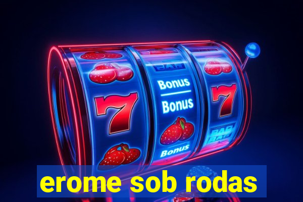 erome sob rodas